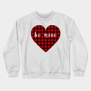 Bufflao plaid heart with "be mine" message Crewneck Sweatshirt